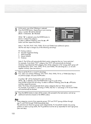 Page 1225
At this point, one of the TV-Ratings is selected.
Press the ENTER button. Depending on your existing 
setup, a symbol will be selected.
(Blank = Unblocked, = Blocked)
While “ ” is selected, press the ENTER button to 
block or unblock the category.
To select a different TV-Rating, press the ▲or ▼
button and then repeat the process.
Note 1: The TV-Y, TV-Y7, TV-G, TV-PG, TV-14 and TV-MA have additional options. 
See the next step to change any of the following sub-ratings:
FV: Fantasy violence
D:...