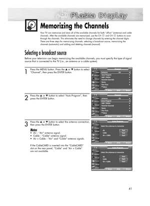 Page 4141
Memorizing the Channels
Your TV can memorize and store all of the available channels for both “off-air” (antenna) and cable
channels. After the available channels are memorized, use the CH and CH buttons to scan
through the channels. This eliminates the need to change channels by entering the channel digits.
There are three steps for memorizing channels: selecting a broadcast source, memorizing the
channels (automatic) and adding and deleting channels (manual).
Selecting a broadcast source
Before your...