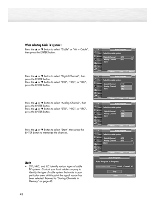 Page 4242
When selecting Cable TV system :
Press the ▲or ▼button to select “Cable” or “Air + Cable”, 
then press the ENTER button.
Press the ▲or ▼button to select “Digital Channel”, then 
press the ENTER button.
Press the ▲or ▼button to select “STD”, “HRC”, or “IRC”,
press the ENTER button.
Press the ▲or ▼button to select “Analog Channel”, then
press the ENTER button.
Press the ▲or ▼button to select “STD”, “HRC”, or “IRC”,
press the ENTER button.
Press the ▲or ▼button to select “Start”, then press the 
ENTER...