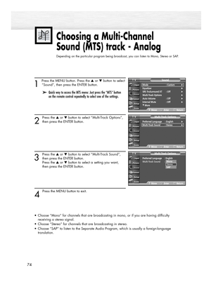 Page 741 
Press the MENU button. Press the ▲or ▼button to select
“Sound”, then press the ENTER button.
2
Press the ▲or ▼button to select “Multi-Track Options”,
then press the ENTER button.
3
Press the ▲or ▼button to select “Multi-Track Sound”,
then press the ENTER button.
Press the ▲or ▼button to select a setting you want, 
then press the ENTER button.
4 
Press the MENU button to exit.
•Choose “Mono” for channels that are broadcasting in mono, or if you are having difficulty 
receiving a stereo signal.
•Choose...