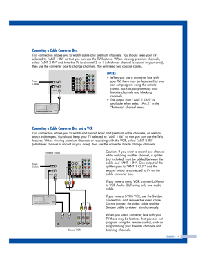 Page 19English - 19
Connecting a Cable Converter Box
This connection allows you to watch cable and premium channels. You should keep your TV
selected to “ANT 1 IN” so that you can use the TV features. When viewing premium channels,
select “ANT 2 IN” and tune the TV to channel 3 or 4 (whichever channel is vacant in your area),
then use the converter box to change channels. You will need two coaxial cables.
NOTES
•When you use a converter box with
your TV, there may be features that you
can not program using the...