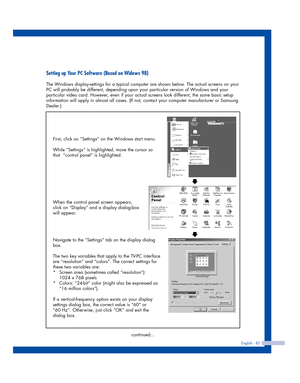 Page 85English - 85
Setting up Your PC Software (Based on Widows 98)
The Windows display-settings for a typical computer are shown below. The actual screens on your
PC will probably be different, depending upon your particular version of Windows and your
particular video card. However, even if your actual screens look different, the same basic setup
information will apply in almost all cases. (If not, contact your computer manufacturer or Samsung
Dealer.)
First, click on “Settings” on the Windows start menu....