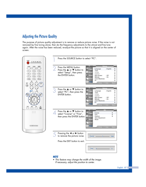 Page 87Adjusting the Picture Quality
The purpose of picture quality adjustment is to remove or reduce picture noise. If the noise is not
removed by fine tuning alone, then do the frequency adjustments to the utmost and fine tune
again. After the noise has been reduced, re-adjust the picture so that it is aligned on the center of
screen.
English - 87
1
Press the SOURCE button to select “PC”.
2
Press the MENU button.
Press the 
…or †button to
select “Setup”, then press 
the ENTER button.
3
Press the …or †button...