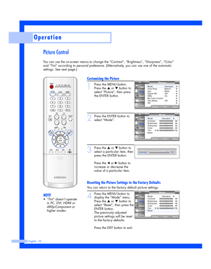 Page 32Picture Control
You can use the on-screen menus to change the “Contrast”, “Brightness”, “Sharpness”, “Color”
and “Tint” according to personal preference. (Alternatively, you can use one of the automatic
settings. See next page.)
Operation
English - 32
Customizing the Picture
1
Press the MENU button.
Press the 
…or †button to
select “Picture”, then press
the ENTER button.
2
Press the ENTER button to
select “Mode”.
3
Press the …or †button to
select a particular item, then
press the ENTER button.
Press the...