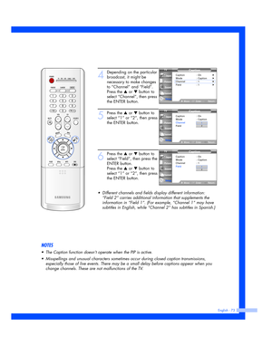 Page 73English - 73
4
Depending on the particular
broadcast, it might be
necessary to make changes
to “Channel” and “Field”.
Press the 
…or †button to
select “Channel”, then press
the ENTER button.
5
Press the …or †button to
select “1” or “2”, then press
the ENTER button.
6
Press the …or †button to
select “Field”, then press the
ENTER button.
Press the 
…or †button to
select “1” or “2”, then press
the ENTER button.
•Different channels and fields display different information:
“Field 2” carries additional...