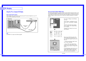 Page 40PC Display
7879
Using Your TV as a Computer (PC) DisplayHow to connect Your PC to the TVNote: This figure shows the Standard Connector-jack panel. The actual configuration on your TV
may be different, depending on the model.NOTEJack RS232C is for repair and software upgrade.
How to Set up Your PC Software (Windows only)The Windows display-settings for a typical computer are shown below. The actual screens on your
PC will probably be different, depending upon your particular version of Windows and your...