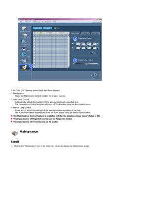 Page 42An Info Grid showing several basic data items appears. 
1) Maintenance  - Allows the Maintenance Control function for all input sources. 
2) Auto Lamp Control  - Automatically adjusts the backlight of the selected display at a specified time.  The Manual Lamp Control automatically turns off if you adjust using the Auto Lamp Control. 
3) Manual Lamp Control  - Allows you to adjust the backlight of the selected display regardless of the time.  The Auto Lamp Control automatically turns off if you adjust...