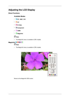 Page 46Adjusting the LCD Display
Direct Functions
Available Modes
•  PC / BNC / DVI
•  AV
•  S-Video
•  Component
•  HDMI
•  MagicInfo
 Note
• The MagicInfo menu is available in DRn models.
MagicInfo   Note
• The MagicInfo menu is available in DRn models. Moves to the MagicInfo OSD screen. 