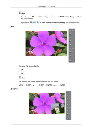 Page 50 Note
• More than one  PIP cannot be overlapped on screen as  BNC and the Component use
the same terminal.
• If you select  ,   ,   in Size, Position and Transparency will not be activated.
PIP Turns the PIP Screen Off/On.
•
Off
• On  Note
The direct button on the remote control is the PIP button.
MENU → ENTER →   ,   → ENTER → ENTER →   ,   → ENTER
Source Adjusting the LCD Display 