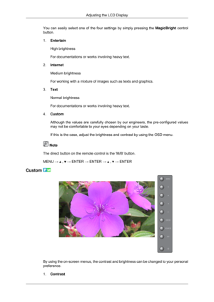 Page 55You can easily select one of the four settings by simply pressing the 
MagicBright control
button.
1. Entertain
High brightness
For documentations or works involving heavy text.
2. Internet
Medium brightness
For working with a mixture of images such as texts and graphics.
3. Text
Normal brightness
For documentations or works involving heavy text.
4. Custom
Although the values are carefully chosen by our engineers, the pre-confi\
gured values
may not be comfortable to your eyes depending on your taste.
If...