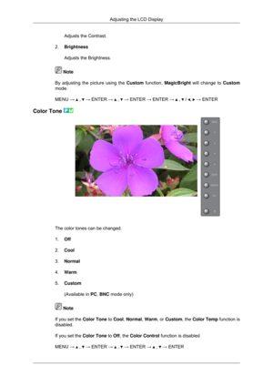 Page 56Adjusts the Contrast.
2. Brightness
Adjusts the Brightness.  Note
By adjusting the picture using the  Custom function, MagicBright will change to  Custom
mode.
MENU →   ,   → ENTER →   ,   → ENTER → ENTER →   ,   /  ,   → ENTER
Color Tone  The color tones can be changed.
1.
Off
2. Cool
3. Normal
4. Warm
5. Custom
(Available in  PC, BNC mode only)  Note
If you set the  Color Tone to Cool,  Normal,  Warm, or  Custom, the  Color Temp function is
disabled.
If you set the  Color Tone to Off, the Color Control...
