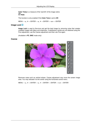 Page 58Color Temp is a measure of the warmth of the image colors.
 Note
This function is only enabled if the  Color Tone is set to Off.
MENU →   ,   → ENTER →   ,   → ENTER →  ,   → ENTER
Image Lock  Image Lock is used to fine-tune and get the best image by removing noise that crea\
tes
unstable images with jitters and shakiness. If satisfactory results are \
not obtained using the
Fine adjustment, use the Coarse adjustment and then use Fine again.
(Available in 
PC, BNC mode only)
Coarse Removes noise such as...