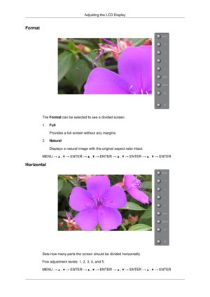 Page 79Format
The Format can be selected to see a divided screen.
1.
Full
Provides a full screen without any margins.
2. Natural
Displays a natural image with the original aspect ratio intact.
MENU →   ,   → ENTER →   ,   → ENTER →   ,   → ENTER →   ,   → ENTER
Horizontal Sets how many parts the screen should be divided horizontally.
Five adjustment levels: 1, 2, 3, 4, and 5.
MENU → 
 ,   → ENTER →   ,   → ENTER →   ,   → ENTER →   ,   → ENTER
Adjusting the LCD Display 
