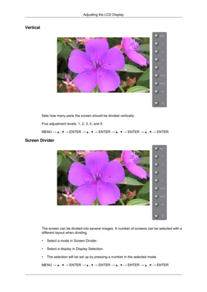 Page 80Vertical
Sets how many parts the screen should be divided vertically.
Five adjustment levels: 1, 2, 3, 4, and 5.
MENU → 
 ,   → ENTER →   ,   → ENTER →   ,   → ENTER →   ,   → ENTER
Screen Divider The screen can be divided into several images. A number of screens can b\
e selected with a
different layout when dividing.
• Select a mode in Screen Divider.
•
Select a display in Display Selection.
•
The selection will be set up by pressing a number in the selected mode.
MENU →   ,   → ENTER →   ,   → ENTER →...