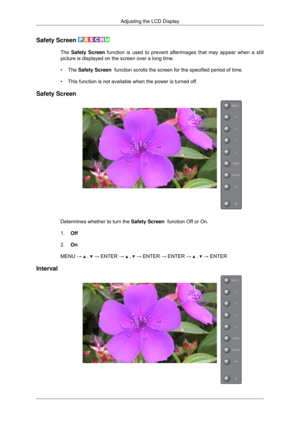 Page 81Safety Screen 
The Safety Screen function is used to prevent afterimages that may appear when a still
picture is displayed on the screen over a long time.
• The 
Safety Screen 
 function scrolls the screen for the specified period of time.
• This function is not available when the power is turned off.
Safety Screen Determines whether to turn the 
Safety Screen  function Off or On.
1. Off
2. On
MENU →   ,   → ENTER →   ,   → ENTER → ENTER →   ,   → ENTER
Interval Adjusting the LCD Display 