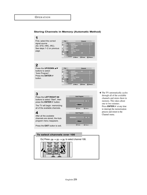 Page 32English-29
OPERATION
3
Press the LEFT/RIGHTbuttons to select “Start”, then
press the ENTERbutton.
The TV will begin  memorizing
all of the available channels.
The TV automatically cycles
through all of the available
channels and stores them in
memory. This takes about
one to two minutes. 
Press 
ENTERat any time
to interrupt the memorization
process and return to the
Channel menu.
2
Press the UP/DOWNbuttons to select
“Auto Program”.
Press the 
ENTERbutton.
1
First, select the correct
signal source
(Air,...