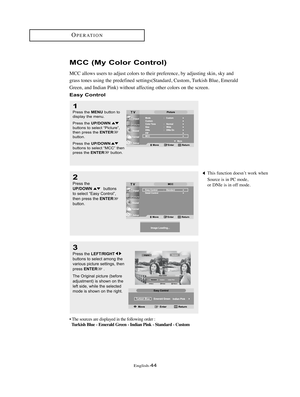 Page 473
Press the LEFT/RIGHTbuttons to select among the
various picture settings, then
press 
ENTER.
The Original picture (before
adjustment) is shown on the
left side, while the selected
mode is shown on the right.
English-44
OPERATION
1
Press the MENUbutton to 
display the menu.
Press the 
UP/DOWNbuttons to select “Picture”,
then press the ENTERbutton. 
Press the 
UP/DOWNbuttons to select “MCC” then
press the ENTERbutton.
2
Press the UP/DOWNbuttons 
to select “Easy Control”, 
then press the 
ENTERbutton.
MCC...