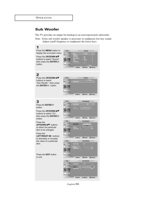 Page 581
Press the MENUbutton to
display the on-screen menu.
Press the 
UP/DOWNbuttons to select “Sound”,
then press the ENTERbutton.
3
Press the ENTERbutton.
Press the 
UP/DOWNbuttons to select “On”,
then press the ENTERbutton.
Press the 
UP/DOWNbuttons 
to select the particular 
item to be changed.
Press the 
LEFT/RIGHTbuttons
to decrease or increase
the value of a particular
item. 
Press the 
EXITbutton
to exit.
2
Press the UP/DOWNbuttons to select 
“Sub Woofer ”, then press
the 
ENTERbutton.
English-55...