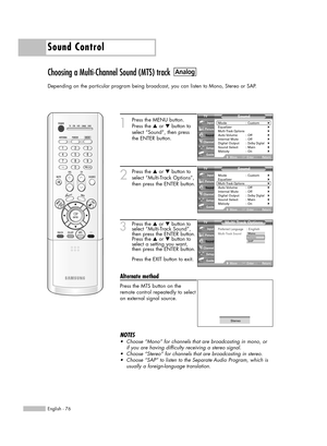 Page 76Sound Control
English - 76
Choosing a Multi-Channel Sound (MTS) track
Depending on the particular program being broadcast, you can listen to Mono, Stereo or SAP.
1
Press the MENU button.
Press the …or †button to
select “Sound”, then press
the ENTER button.
2
Press the …or †button to
select “Multi-Track Options”,
then press the ENTER button.
3Press the …or †button to
select “Multi-Track Sound”,
then press the ENTER button.
Press the …or †button to
select a setting you want,
then press the ENTER button....