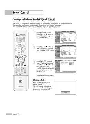 Page 78Sound Control
English - 78
Choosing a Multi-Channel Sound (MTS) track
The digital-TV transmission system is capable of simultaneous transmission of many audio tracks 
(for example, simultaneous translations of the program into foreign languages).
The availability of these additional “multitracks” depends upon the program.
1
Press the MENU button.
Press the …or †button to
select “Sound”, then press
the ENTER button.
2
Press the …or †button to
select “Multi-Track Options”,
then press the ENTER button.
3...