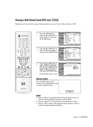 Page 79English - 79
Choosing a Multi-Channel Sound (MTS) track
Depending on the particular program being broadcast, you can listen to Mono, Stereo or SAP.
1
Press the MENU button.
Press the …or †button to
select “Sound”, then press
the ENTER button.
2
Press the …or †button to
select “Multi-Track Options”,
then press the ENTER button.
3Press the …or †button to
select “Multi-Track Sound”,
then press the ENTER button.
Press the …or †button to
select a setting you want,
then press the ENTER button.
Press the EXIT...