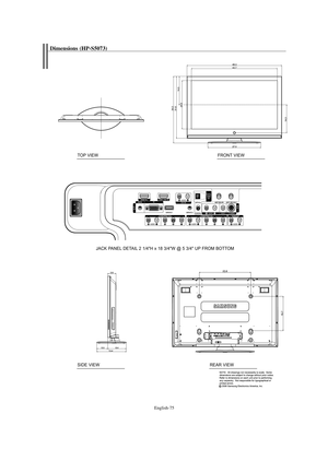 Page 75English-75
Dimensions (HP-S5073)
JACK PANEL DETAIL 2 1/4"H x 18 3/4"W @ 5 3/4" UP FROM BOTTOM TOP VIEW
FRONT VIEW
SIDE VIEWREAR VIEW
BN68-00991K-01Eng  8/7/06  12:58 PM  Page 75 