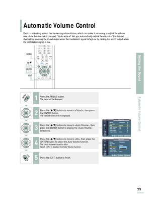 Page 81SoundMode : Standard√
Equalizer√
MTS : Stereo√
Auto Volume : Off√
SRS TSXT : Off√
Sub Woofer√
Sound Select : Main√
Move Enter Return
SoundMode : Standard
Equalizer
MTS : Stereo
Auto Volume: Off
SRS TSXT : Off
Sub Woofer
Sound Select : Main
Move Enter Return
Automatic Volume Control
79
Setting the Sound
Automatic Volume Control
Each broadcasting station has its own signal conditions, which can make it necessary to adjust the volume
every time the channel is changed. “Auto volume” lets you automatically...