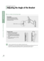 Page 22Wall Installation Instructions
Adjusting the Angle of the Bracket
How to Adjust the Mounting Angle
20
Getting started
Adjusting the Angle of the Bracket
Factory Default
The Wall Mount Bracket is delivered
separately. Please tighten the Captive
Screw in the direction of the arrow after
assembling the bracket.
Captive screw
Changing the Angle
1
. Attach the TV to the wall bracket. 
(Follow the instructions below.)
2. Pull the upper part of the TV (which has
been attached to the bracket) forward in
the...