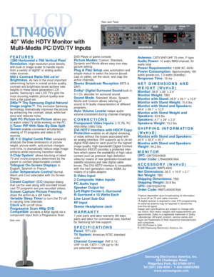 Page 2LCD
FEATURES1280 Horizontal x 768 Vertical Pixel
Resolution.High resolution pixel density
with built-in image scaler to handle inputs
from a variety of digital* or analog audio/
video sources.
600:1 Contrast Ratio/500 cd/m2
Brightness.As two of the most important
determining factors in overall picture quality,
contrast and brightness levels achieve new
heights in these latest generation LCD 
panels. Samsung’s new LCD TV’s give the
most stunning realistic picture quality ever
from a flat panel set.
DNIe™...