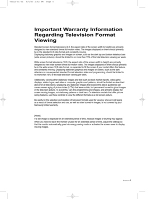 Page 5SAFETY4
Standard screen format televisions (4:3, the aspect ratio of the screen width to height) are primarily
designed to view standard format full-motion video. The images displayed on them should primarily
be in the standard 4:3 ratio format and constantly moving.
Displaying stationary graphics and images on screen, such as the dark top and bottom letterbox bars
(wide screen pictures), should be limited to no more than 15% of the total television viewing per week.
Wide screen format televisions (16:9,...