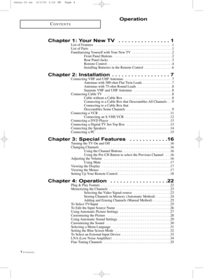 Page 61CONTENTS
CONTENTS
Chapter 1: Your New TV  . . . . . . . . . . . . . . . . 1
List of Features  . . . . . . . . . . . . . . . . . . . . . . . . . . . . . . . . . . . . . . . . . . . .1
List of Parts  . . . . . . . . . . . . . . . . . . . . . . . . . . . . . . . . . . . . . . . . . . . . . . .1
Familiarizing Yourself with Your New TV  . . . . . . . . . . . . . . . . . . . . . . .2
Front Panel Buttons  . . . . . . . . . . . . . . . . . . . . . . . . . . . . . . . . .2
Rear Panel Jacks  . . . . . . . . . . ....