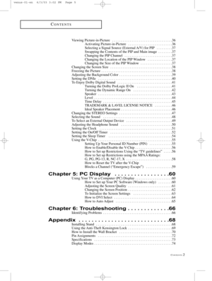 Page 7CONTENTS2
CONTENTS
Viewing Picture-in-Picture  . . . . . . . . . . . . . . . . . . . . . . . . . . . . . . . . . .36
Activating Picture-in-Picture  . . . . . . . . . . . . . . . . . . . . . . . . .36
Selecting a Signal Source (External A/V) for PIP  . . . . . . . . .37
Swapping the Contents of the PIP and Main image  . . . . . . . .37
Changing the PIP Channel  . . . . . . . . . . . . . . . . . . . . . . . . . . .37
Changing the Location of the PIP Window  . . . . . . . . . . . . . .37
Changing the Size...