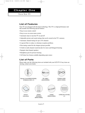 Page 8English-1
List of Features
Your TV was designed with the latest technology. This TV is a high-performance unit
that includes the following special features:
• Easy-to-use remote control
• Easy-to-use on-screen menu system
• Automatic timer to turn the TV on and off
• Adjustable picture and sound settings that can be stored in the TV’s memory
• Automatic channel tuning for up to 181 channels
• A special filter to reduce or eliminate reception problems
• Fine tuning control for the sharpest picture...