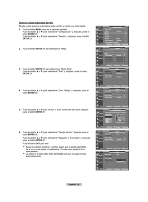 Page 104
Español - 
Opción : ajuste automático del reloj
El reloj puede ajustarse automáticamente cuando se recibe una señal digital.
.  
Pulse el botón mEnU para ver el menú en pantalla. Pulse	los	botón	 ▲	o	▼	 para	 seleccionar	 “Configuración”	 y,	después,	 pulse	el	botón EntEr . Pulse	 los	botón	 ▲	o	▼	 para	 seleccionar	 “Tiempo”	y,	después,	 pulse	el	botón	EntEr .
.  
Pulse el botón EntEr  para seleccionar “Reloj”.
.  
Pulse el botón EntEr  para seleccionar “Modo Reloj”. Pulse...