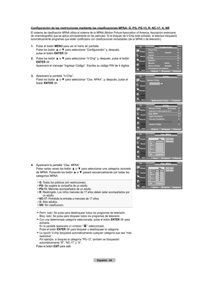 Page 110
Español - 
Configuración de las restricciones mediante las clasificaciones MPAA: G, PG, PG-13, R, NC-17, X, NR
El sistema de clasificación MPAA utiliza el sistema de la MPAA (Motion Picture Association of America, Asociación americana de cinematografía) que se aplica principalmente en las películas. Si el bloqueo de V-Chip está activado, el televisor bloqueará automáticamente programas que estén codificados con clasificaciones rechazables (de la MPAA o de televisión).
.  
Pulse el botón...