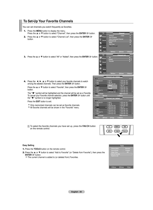 Page 32
English - 0
To Set-Up Your Favorite Channels
1.	Press the MENU button to display the menu.    Press the ▲ or ▼ button to select "Channel", then press the ENTER  button. 
2.		Press the ▲ or ▼ button to select "Channel List", then press the ENTER  button.
3.	Press the ▲ or ▼ button to select "All" or "Added", then press the ENTER  button.
4.		Press the  ◄, ►, ▲ or ▼ button to select your favorite channels to watch among the labeled channels. Then press the ENTER...