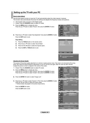 Page 37
English - 
How to Auto Adjust
Use the Auto Adjust function to have the TV set automatically adjust the video signals it receives.  The function also automatically fine-tunes the settings and adjusts the frequency values and positions.  
 This function does not work in DVI-Digital mode. Preset: Press the SOURCE button to select PC mode.
1.		Press the MENU button to display the menu. Press the ▲ or ▼ button to select “Picture”, then press the ENTER  button.
2.	Press the ▲ or ▼ button to select...