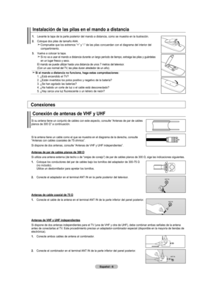 Page 72
Español - 6
.  
Levante la tapa de la parte posterior del mando a distancia, como se muestra en la ilustración.
. Coloque dos pilas de tamaño AAA.   Compruebe que los extremos “+” y “-” de las pilas concuerdan con el diagrama del interior del compartimiento.
. Vuelva a colocar la tapa.   
Si no va a usar el mando a distancia durante un largo período de tiempo, extraiga las pilas y guárdelas en un lugar fresco y seco.    El mando se puede utilizar hasta una distancia de unos 7 metros del...