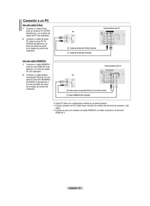 Page 78
Español - 
Conexión a un PC
Uso del cable d-Sub 
.   Conecte un cable D-Sub entre el conector PC IN [PC] del televisor y el conector de salida de PC del ordenador.
.   Conecte un cable de audio PC entre la toma PC IN [AUDIO] del televisor y la toma de salida de audio de la tarjeta de sonido del ordenador.
 
Cada PC tiene una configuración distinta en el panel posterior. 
Cuando conecte una PC, debe hacer coincidir los colores del terminal de conexión y del cable. 
Cuando se usa una...