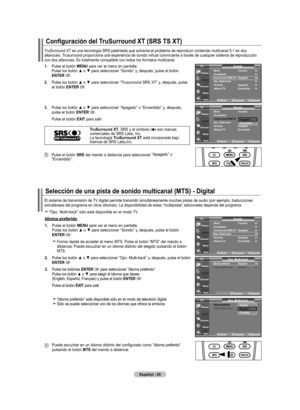 Page 91
Español - 
Configuración del TruSurround XT (SRS TS XT)
TruSurround	XT	es	una	tecnología	SRS	patentada	que	solventa	el	problema	de	reproducir	contenido	multicanal	5.1	en	dos	 altavoces. Trusurround proporciona una experiencia de sonido virtual convincente a través de cualquier sistema de reproducción con dos altavoces. Es totalmente compatible con todos los formatos multi\
canal.
.  
Pulse el botón mEnU para ver el menú en pantalla. Pulse	los	botón	 ▲	o	▼	 para	 seleccionar	 “Sonido”	y,...