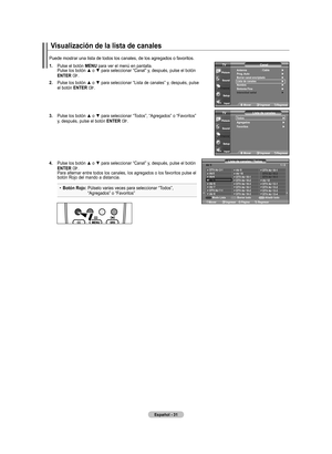 Page 97
Español - 
Visualización de la lista de canales
Puede mostrar una lista de todos los canales, de los agregados o favorit\
os.
todos     ►agregados     ►favoritos    ► 
lista de canales
mover   Ingresar regresar
tV
antenna  : Cable  ►Prog. auto    ►Borrar canal encriptado ►lista de canales   ►nombre   ►Sintonia fina   ►Intensidad señal   ►
Canal
mover   Ingresar regresar
tV
lista de canales / t odos
dtV air -airairair air 6air 7dtV air 7-air 
air air...