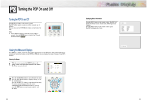 Page 16Turning the PDP On and Off
3031
Turning the PDP On and OffPress the Power button on the remote control.
The PDP will be turned on and you will be ready to use it’s 
features.
You can also use the POWER( ) button on the front of the 
PDP.Notes: • If your PDP isn’t turned on when the power button is
pressed: Press the 
MODE
button to check if the TV mode
has been chosen ( ). 
Viewing the Menus and DisplaysYour PDP has a simple, easy-to-use menu system that appears on the PDP screen. This system makes it...