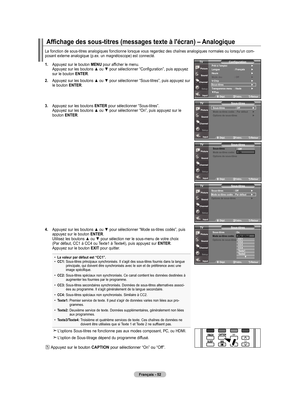 Page 142
français - 5
La fonction de sous-titres analogiques fonctionne lorsque vous regardez des chaînes analogiques normales ou lorsqu'un com-posant externe analogique (p.ex. un magnétoscope) est connecté.
.   Appuyez sur le bouton 
menu pour afficher le menu. Appuyez sur les boutons ▲ ou ▼ pour sélectionner “Configuration”, puis appuyez sur le bouton  enTer.
.   
Appuyez sur les boutons ▲ ou ▼ pour sélectionner “Sous-titres”, puis appuyez sur 
le bouton  enTer.
.   
Appuyez sur les...