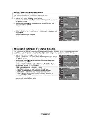 Page 144
français - 54
utilisation de la fonction d’économie d’énergie
niveau de transparence du menu
Cette fonction permet de régler la transparence de l'écran de menu..    Appuyez sur le bouton 
menu pour afficher le menu. Appuyez sur les boutons ▲ ou ▼ pour sélectionner “Configuration”, puis appuyez sur le bouton  enTer.
.    Appuyez sur les boutons ▲ ou ▼ pour sélectionner “Transparence menu”, puis 
appuyez sur le bouton  enTer. 
.   
Utilisez les boutons ▲ ou ▼ pour sélectionner le niveau...