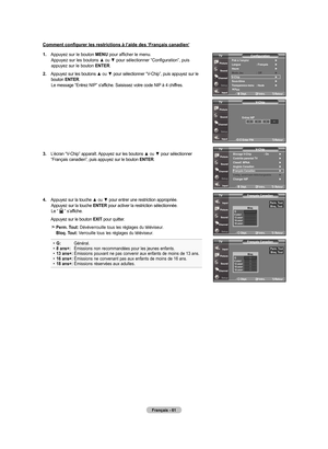 Page 151
français - 6
Comment configurer les restrictions à l’aide des ‘Français canadien’
.  
Appuyez sur le bouton menu pour afficher le menu. Appuyez sur les boutons ▲ ou ▼ pour sélectionner “Configuration”, puis appuyez sur le bouton  enTer.
.   
Appuyez sur les boutons 
▲ ou ▼ pour sélectionner “V-Chip”, puis appuyez sur le bouton  enTer. Le message “Entrez NIP” s'affiche. Saisissez votre code NIP à 4 chiffres.
.   
L’écran “V-Chip” apparaît. Appuyez sur les boutons 
▲ ou ▼ pour...