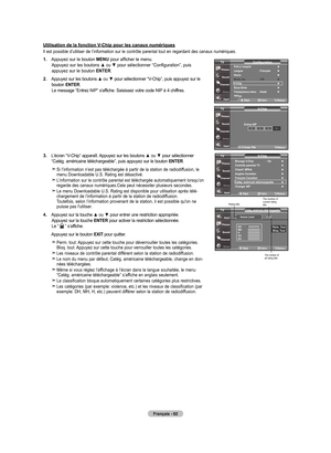 Page 152
français - 6
.  
Appuyez sur le bouton menu pour afficher le menu. Appuyez sur les boutons ▲ ou ▼ pour sélectionner “Configuration”, puis appuyez sur le bouton  enTer.
.   
Appuyez sur les boutons 
▲ ou ▼ pour sélectionner “V-Chip”, puis appuyez sur le bouton  enTer.  Le message “Entrez NIP” s'affiche. Saisissez votre code NIP à 4 chiffres.
.   
L’écran “V-Chip” apparaît. Appuyez sur les boutons 
▲ ou ▼ pour sélectionner “Catég. américaine téléchargeable”, puis appuyez sur le...