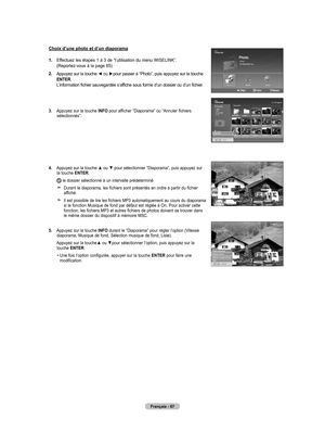 Page 157
français - 6
Choix d’une photo et d’un diaporama
.  
Effectuez les étapes 1 à 3 de “l’utilisation du menu WISELINK”.  (Reportez-vous à la page 65)
.   
Appuyez sur la touche 
◄ ou ►pour passer à “Photo”, puis appuyez sur la touche 
en Ter. L’information fichier sauvegardée s’affiche sous forme d’un dossier ou d’un fichier.
.   
Appuyez sur la touche  Info pour afficher “Diaporama” ou “Annuler fichiers sélectionnés”.
4.   
Appuyez sur la touche ▲ ou ▼ pour sélectionner “Diaporama”,...