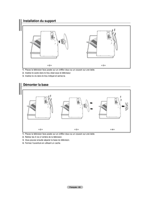 Page 173
français - 
Installation du support 
<  ><  >
.  
Placez la télévision face posée sur un chiffon doux ou un coussin sur une table.
.   
Insérez le socle dans le trou situé sous le téléviseur.
.   
Insérez la vis dans le trou indiqué et serrez-la.
démonter la base
<  > <  >< 4 >
.  
Placez la télévision face posée sur un chiffon doux ou un coussin sur une table.
.   
Retirez les 4 vis à l’arrière de la télévision.
.   
Vous pouvez ensuite...