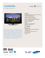 Page 1All features, specifications, and model numbers subject to change.
All on screen images are simulated pictures.
Samsung’s brilliant LCD TV technology gives you all
the HD thrills you’re looking for. Crisp, clear 720p
resolution offers outstanding HD image quality; the
8,000:1 contrast ratio ensures vivid colors and
deep, dark blacks. Two HDMI inputs provide hassle-
free connection to your DVD player, Blu-ray player,
or other devices. Call up a variety of menu options
and preferences – right on the...