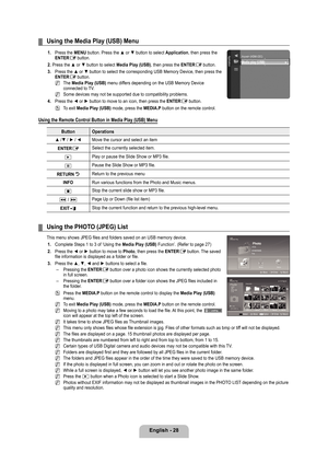 Page 30
English - 28

Using the Media Play (USB) Menu
1. Press the MENU button. Press the ▲ or ▼ button to select Application, then press the ENTERE button.
2. Press the ▲ or ▼ button to select Media Play (USB), then press the ENTERE button.
. 
Press the ▲ or ▼ button to select the corresponding USB Memory Device, then p ress the ENTERE button.
The Media Play (USB) menu differs depending on the USB Memory Device connected to TV.
Some devices may not be supported due to compatibility problems.
4. 
Press the...